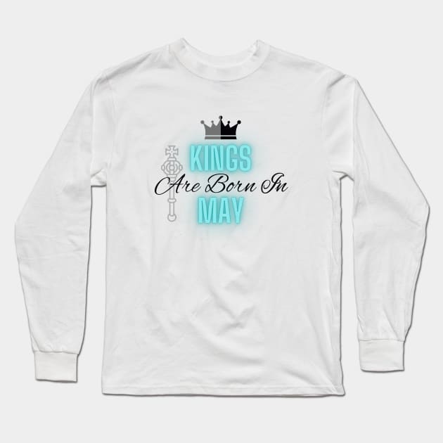 Kings are born in May - Quote Long Sleeve T-Shirt by SemDesigns